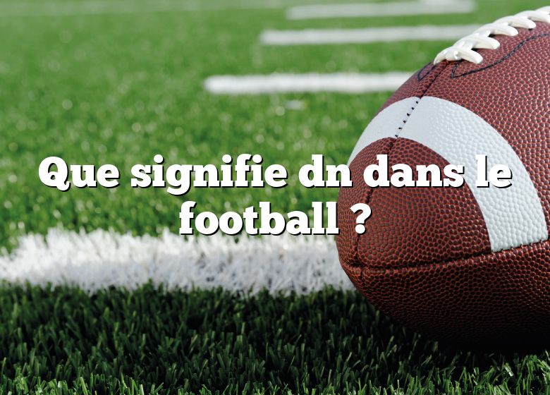 Que signifie dn dans le football ?